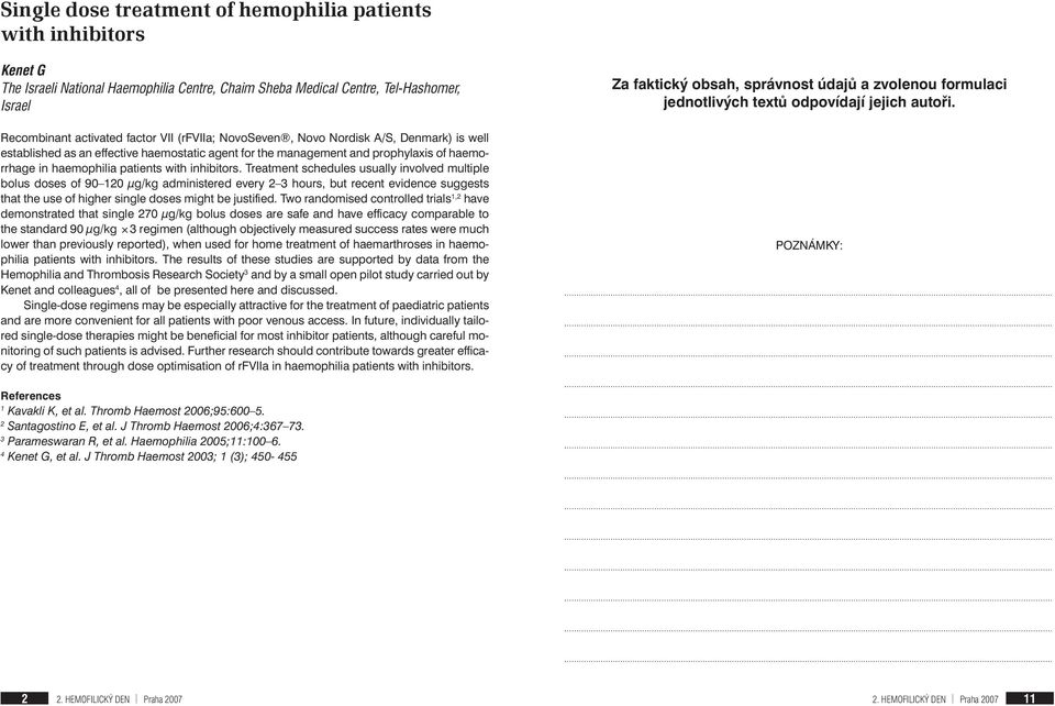 Treatment schedules usually involved multiple bolus doses of 90 0 µg/kg administered every hours, but recent evidence suggests that the use of higher single doses might be justified.