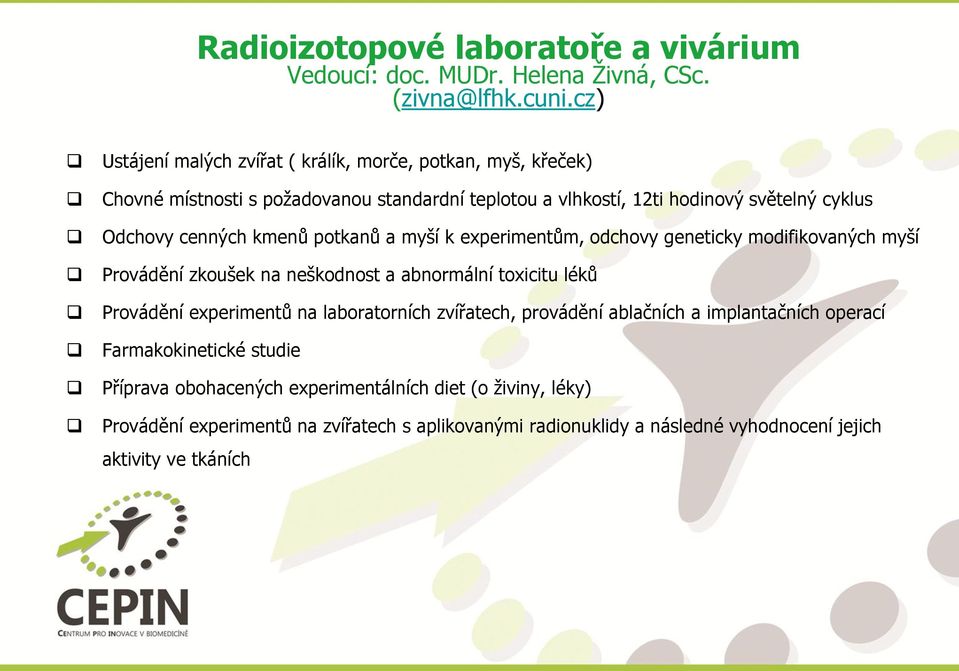 cenných kmenů potkanů a myší k experimentům, odchovy geneticky modifikovaných myší Provádění zkoušek na neškodnost a abnormální toxicitu léků Provádění experimentů na