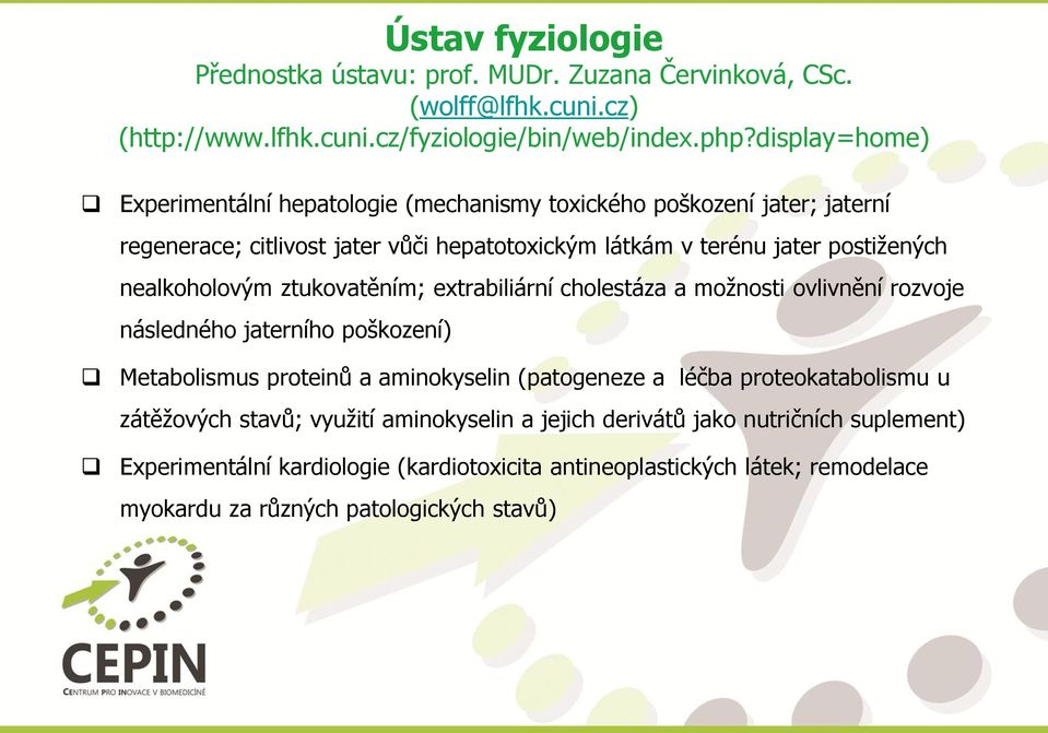 nealkoholovým ztukovatěním; extrabiliární cholestáza a možnosti ovlivnění rozvoje následného jaterního poškození) Metabolismus proteinů a aminokyselin (patogeneze a léčba