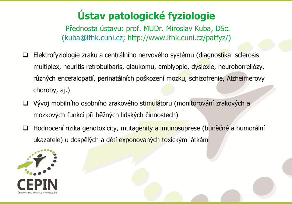 cz/patfyz/) Elektrofyziologie zraku a centrálního nervového systému (diagnostika sclerosis multiplex, neuritis retrobulbaris, glaukomu, amblyopie, dyslexie,