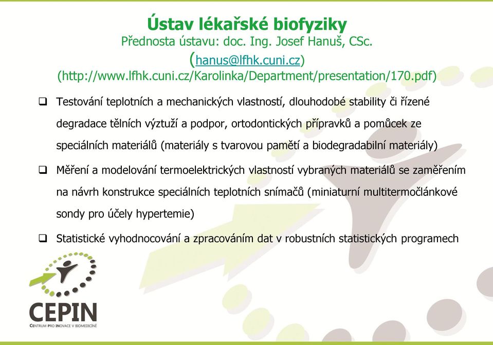 speciálních materiálů (materiály s tvarovou pamětí a biodegradabilní materiály) Měření a modelování termoelektrických vlastností vybraných materiálů se zaměřením na