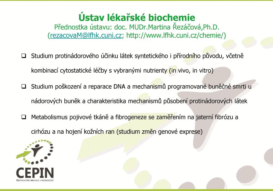 cz/chemie/) Studium protinádorového účinku látek syntetického i přírodního původu, včetně kombinací cytostatické léčby s vybranými nutrienty