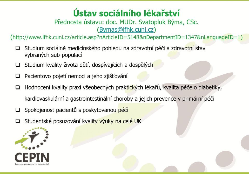 kvality života dětí, dospívajících a dospělých Pacientovo pojetí nemoci a jeho zjišťování Hodnocení kvality praxí všeobecných praktických lékařů, kvalita