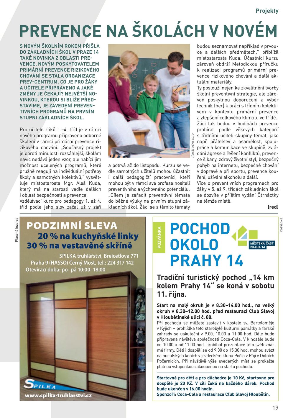 NEJVĚTŠÍ NO- VINKOU, KTEROU SI BLÍŽE PŘED- STAVÍME, JE ZAVEDENÍ PREVEN- TIVNÍCH PROGRAMŮ NA PRVNÍM STUPNI ZÁKLADNÍCH ŠKOL. Pro učitele žáků 1. 4.