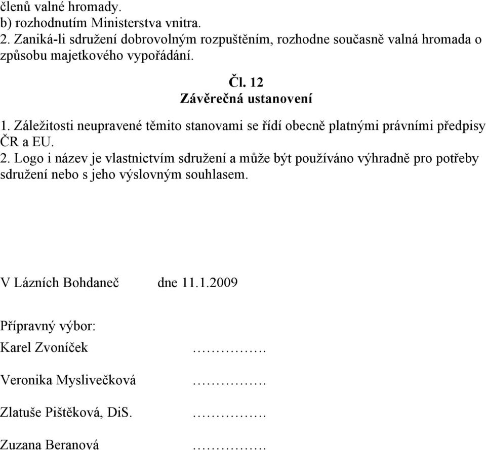 12 Závěrečná ustanovení 1. Záležitosti neupravené těmito stanovami se řídí obecně platnými právními předpisy ČR a EU. 2.