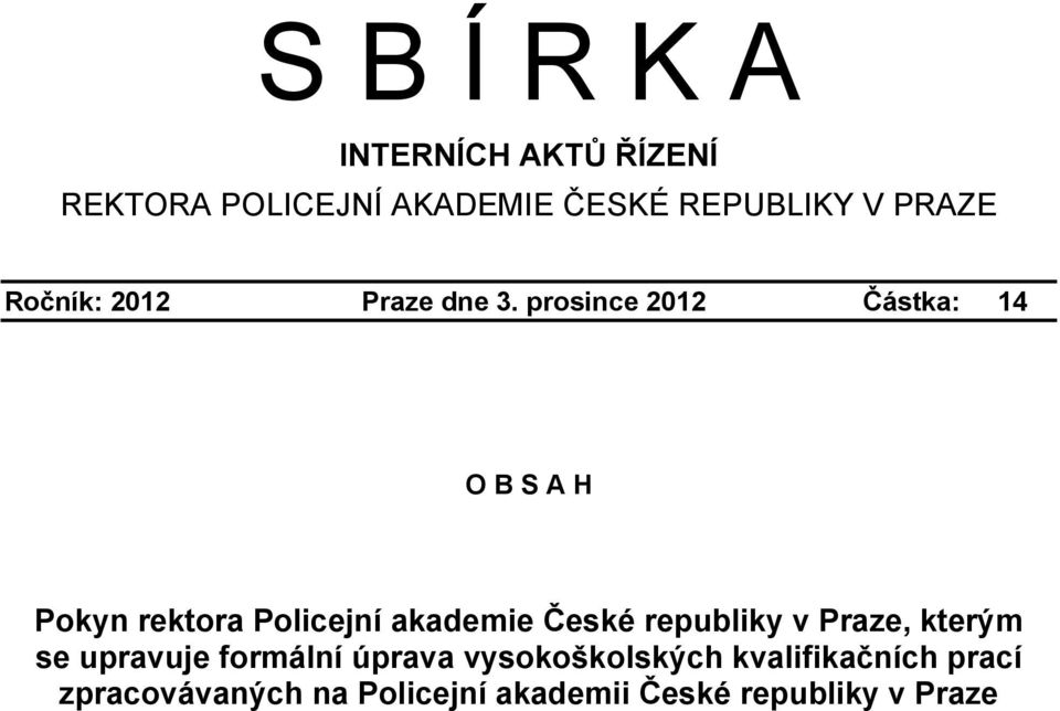 prosince 2012 Částka: 14 O B S A H Pokyn rektora Policejní akademie České republiky