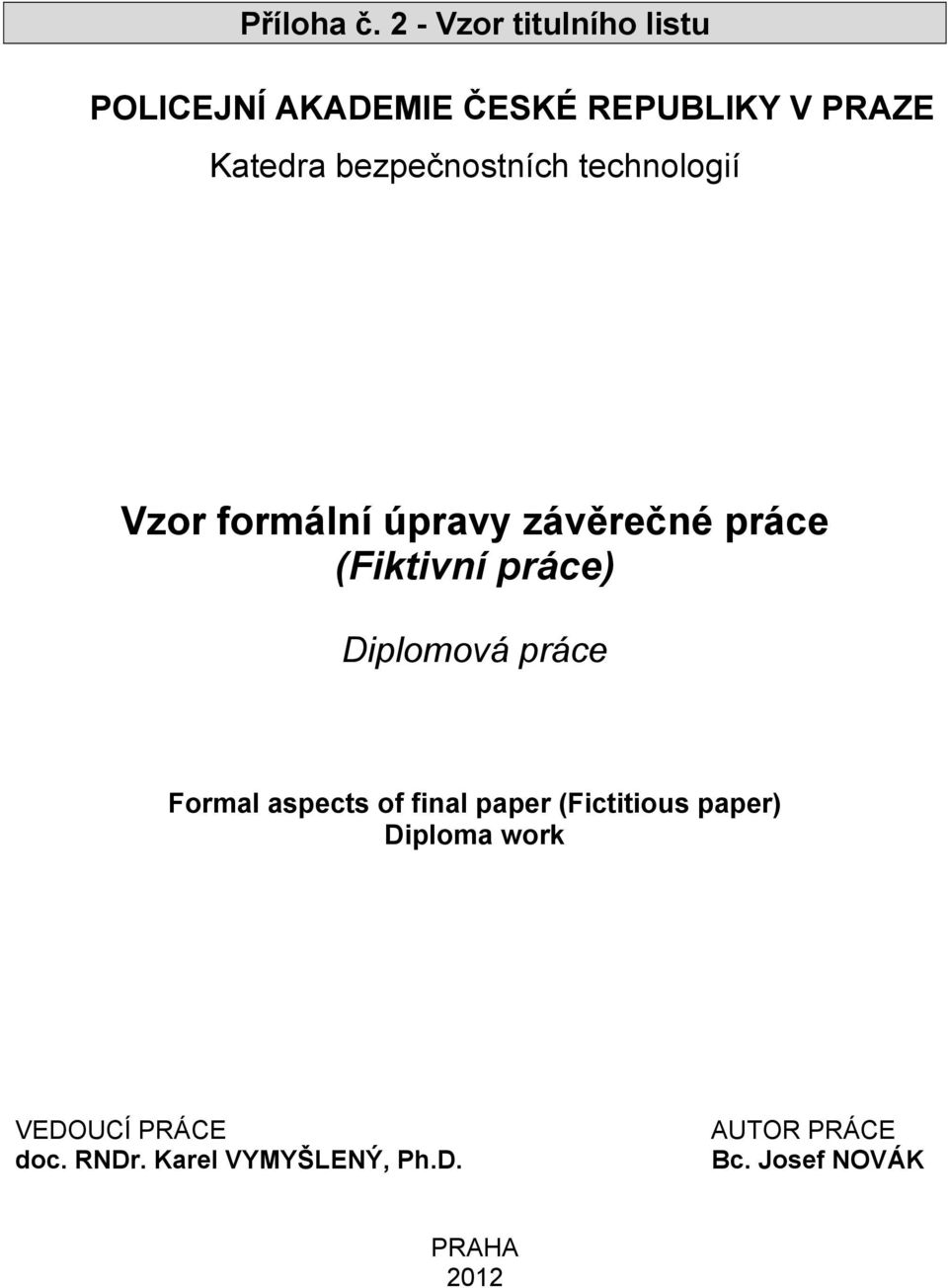 bezpečnostních technologií Vzor formální úpravy závěrečné práce (Fiktivní práce)