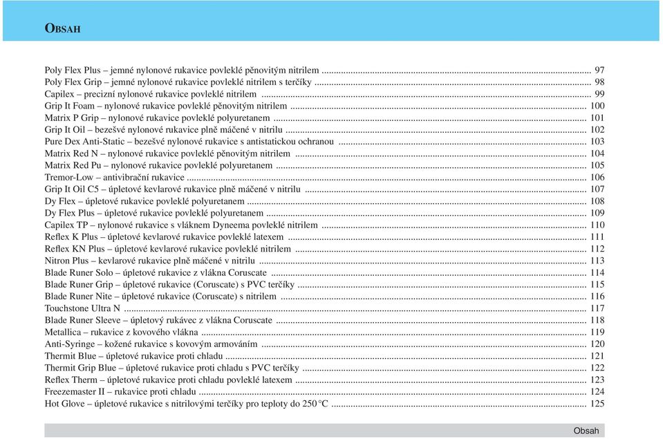 .. 101 Grip It Oil bezešvé nylonové rukavice plně máčené v nitrilu... 102 Pure Dex Anti-Static bezešvé nylonové rukavice s antistatickou ochranou.