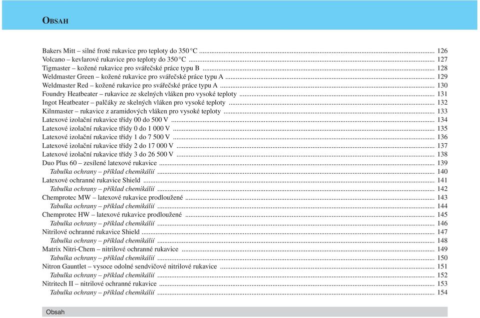 .. 130 Foundry Heatbeater rukavice ze skelných vláken pro vysoké teploty... 131 Ingot Heatbeater palčáky ze skelných vláken pro vysoké teploty.