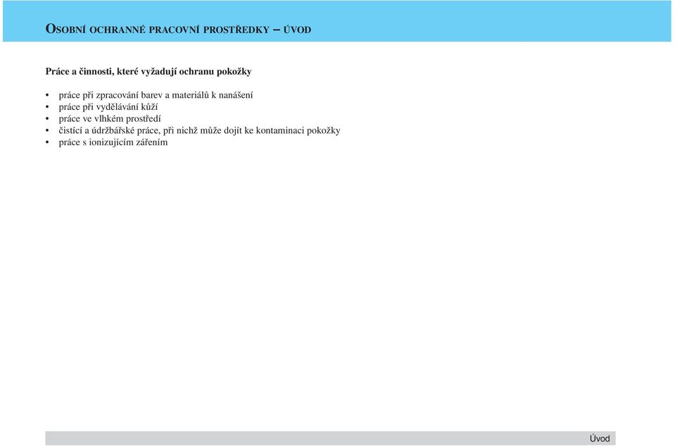při vydělávání kůží práce ve vlhkém prostředí čistící a údržbářské práce,