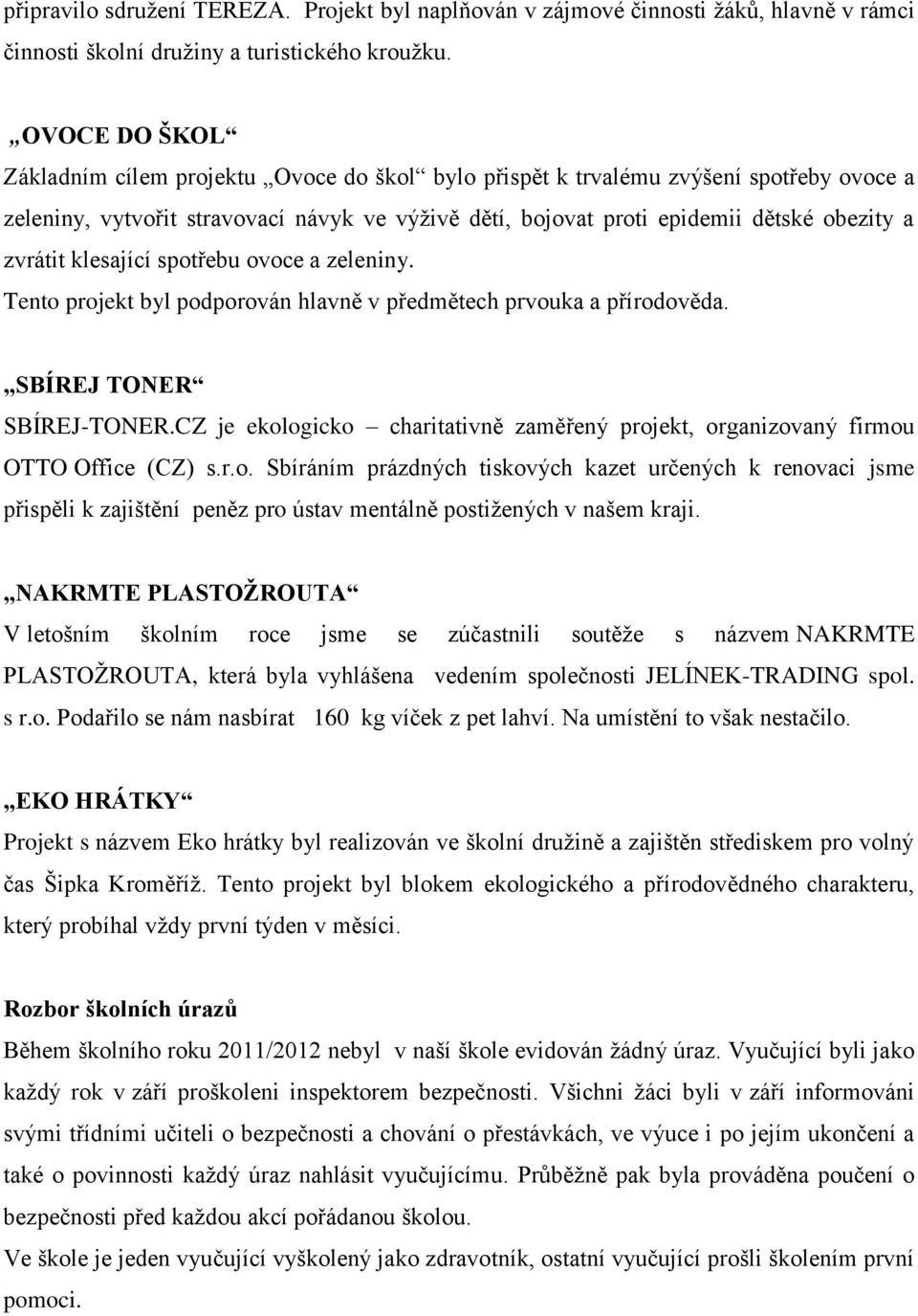 zvrátit klesající spotřebu ovoce a zeleniny. Tento projekt byl podporován hlavně v předmětech prvouka a přírodověda. SBÍREJ TONER SBÍREJ-TONER.