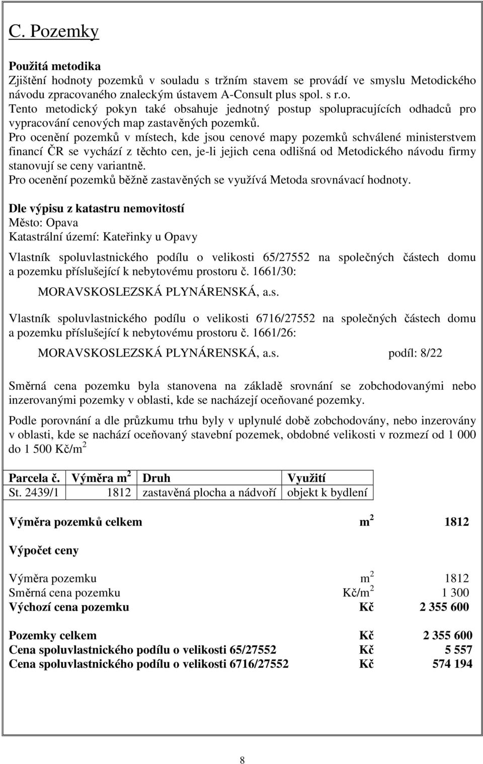 variantně. Pro ocenění pozemků běžně zastavěných se využívá Metoda srovnávací hodnoty.