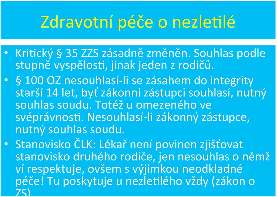 Totéž u omezeného ve svéprávnosp. Nesouhlasí- li zákonný zástupce, nutný souhlas soudu.