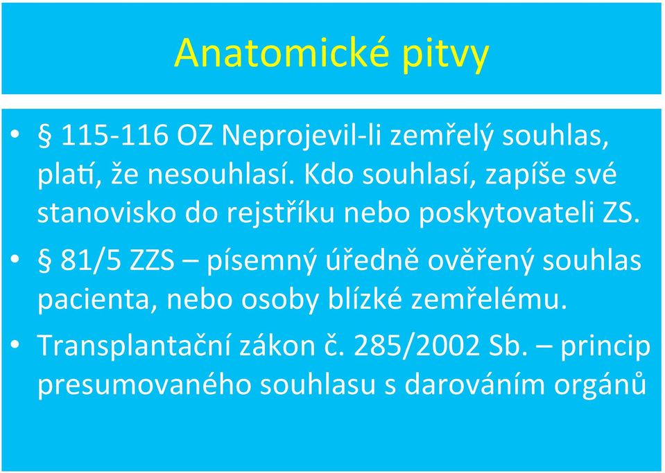 81/5 ZZS písemný úředně ověřený souhlas pacienta, nebo osoby blízké zemřelému.