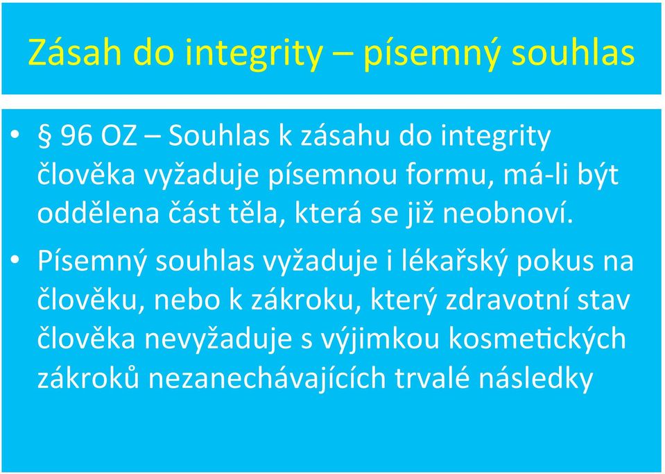 Písemný souhlas vyžaduje i lékařský pokus na člověku, nebo k zákroku, který