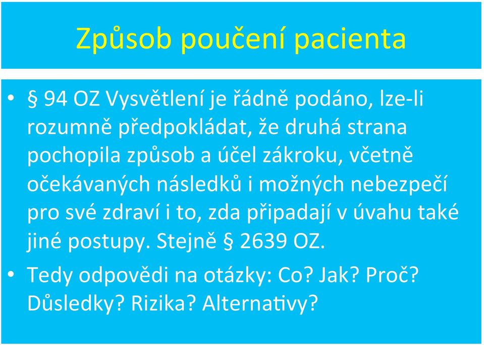 následků i možných nebezpečí pro své zdraví i to, zda připadají v úvahu také jiné