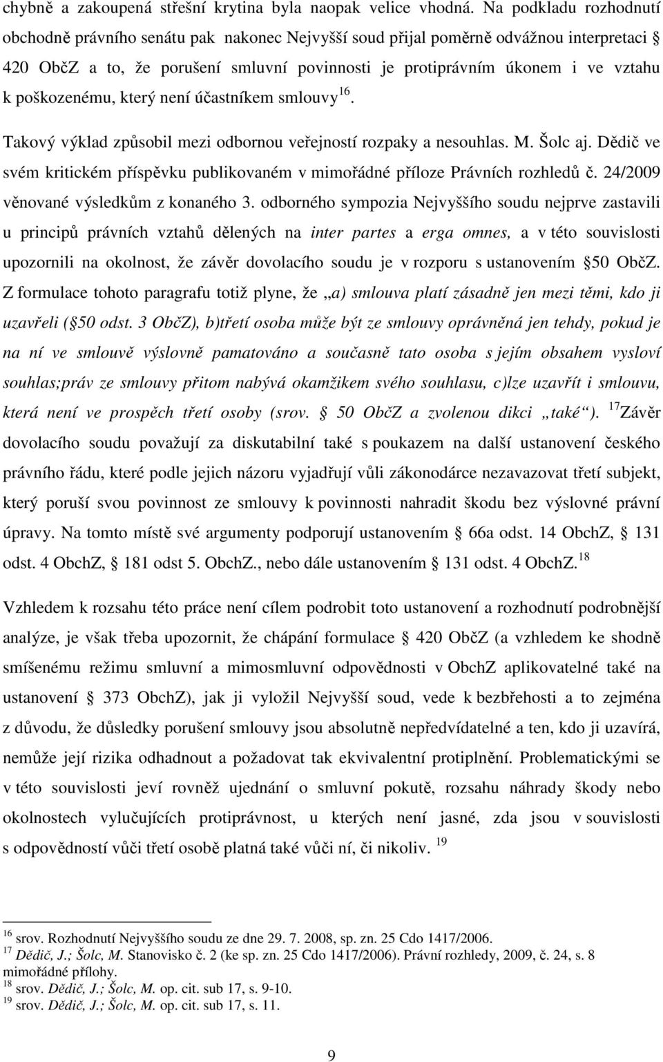 poškozenému, který není účastníkem smlouvy 16. Takový výklad způsobil mezi odbornou veřejností rozpaky a nesouhlas. M. Šolc aj.