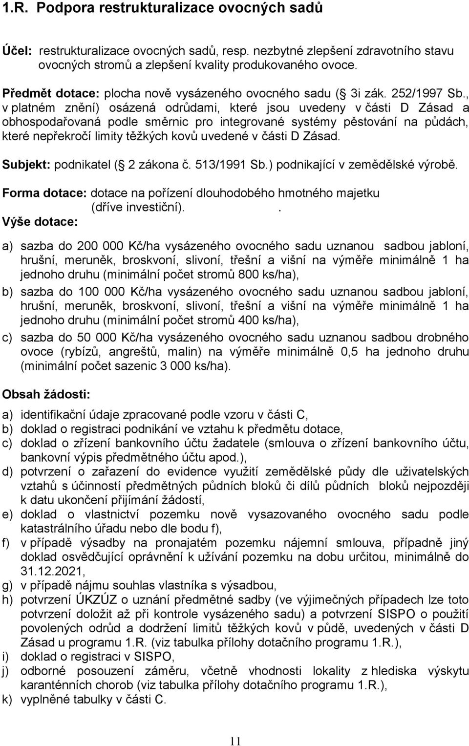 , v platném znění) osázená odrůdami, které jsou uvedeny v části D Zásad a obhospodařovaná podle směrnic pro integrované systémy pěstování na půdách, které nepřekročí limity těţkých kovů uvedené v