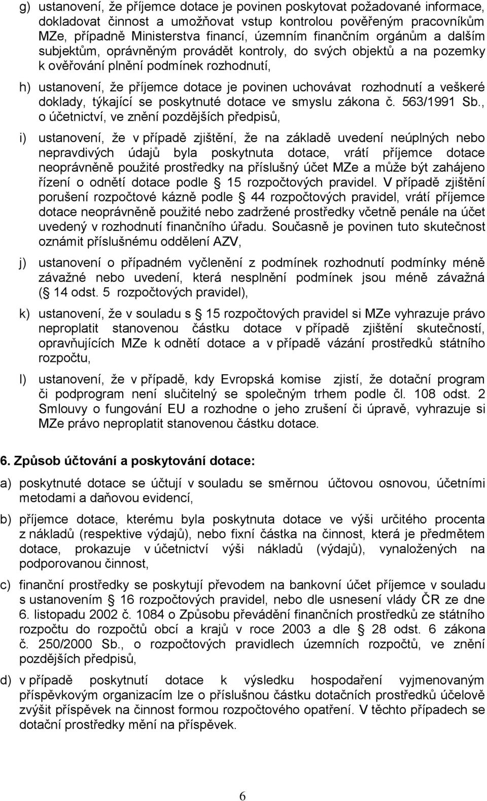 rozhodnutí a veškeré doklady, týkající se poskytnuté dotace ve smyslu zákona č. 563/1991 Sb.
