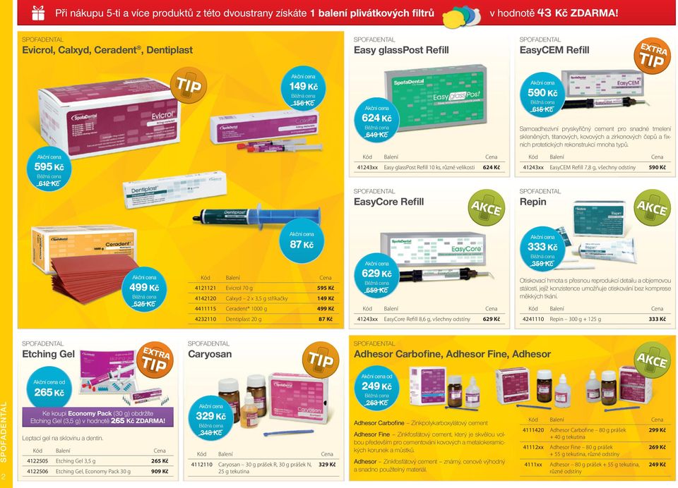 595 Kč 612 Kč 41243xx Easy glasspost Refill 10 ks, různé velikosti 624 Kč EasyCore Refill 41243xx EasyCEM Refill 7,8 g, všechny odstíny 590 Kč Repin 499 Kč 525 Kč 87 Kč 4121121 Evicrol 70 g 595 Kč
