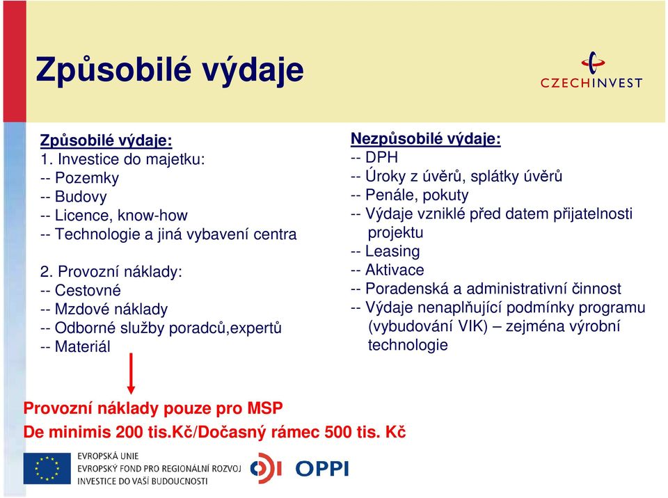 úvěrů -- Penále, pokuty -- Výdaje vzniklé před datem přijatelnosti projektu -- Leasing -- Aktivace -- Poradenská a administrativní činnost -- Výdaje