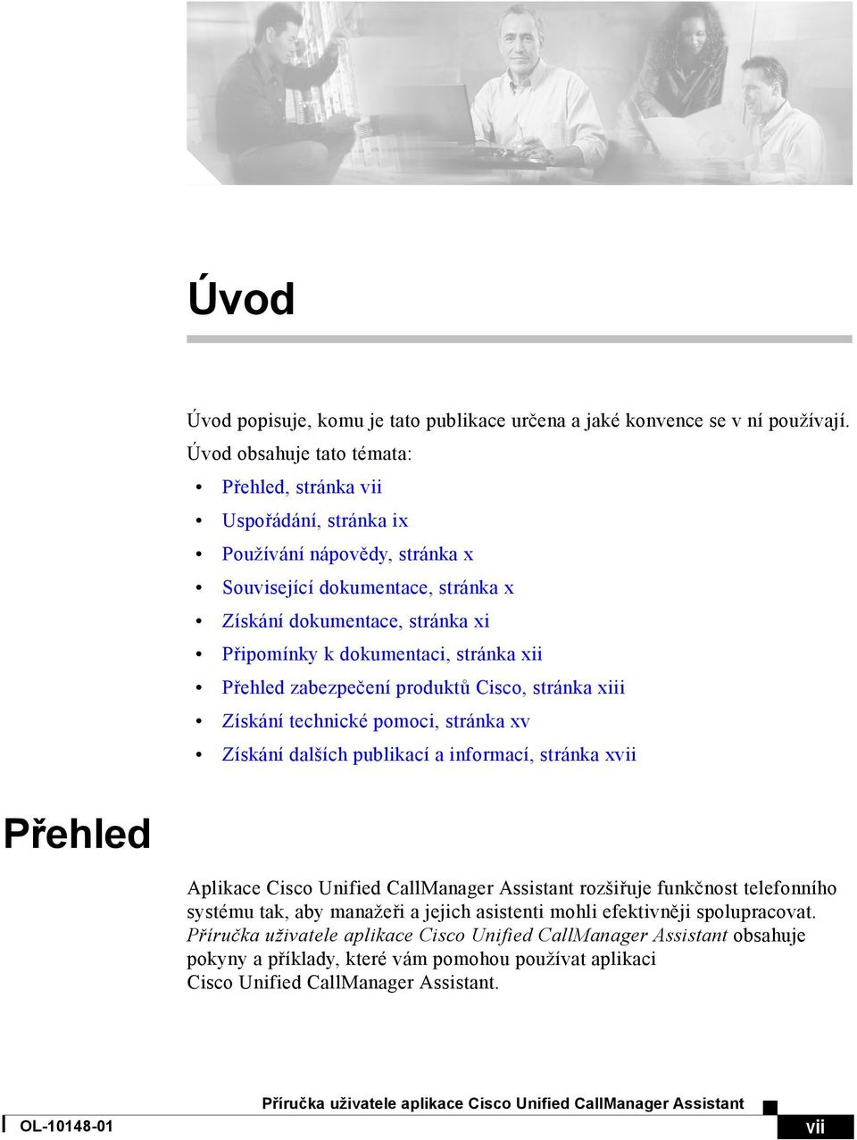 Připomínky k dokumentaci, stránka xii Přehled zabezpečení produktů Cisco, stránka xiii Získání technické pomoci, stránka xv Získání dalších publikací a informací, stránka