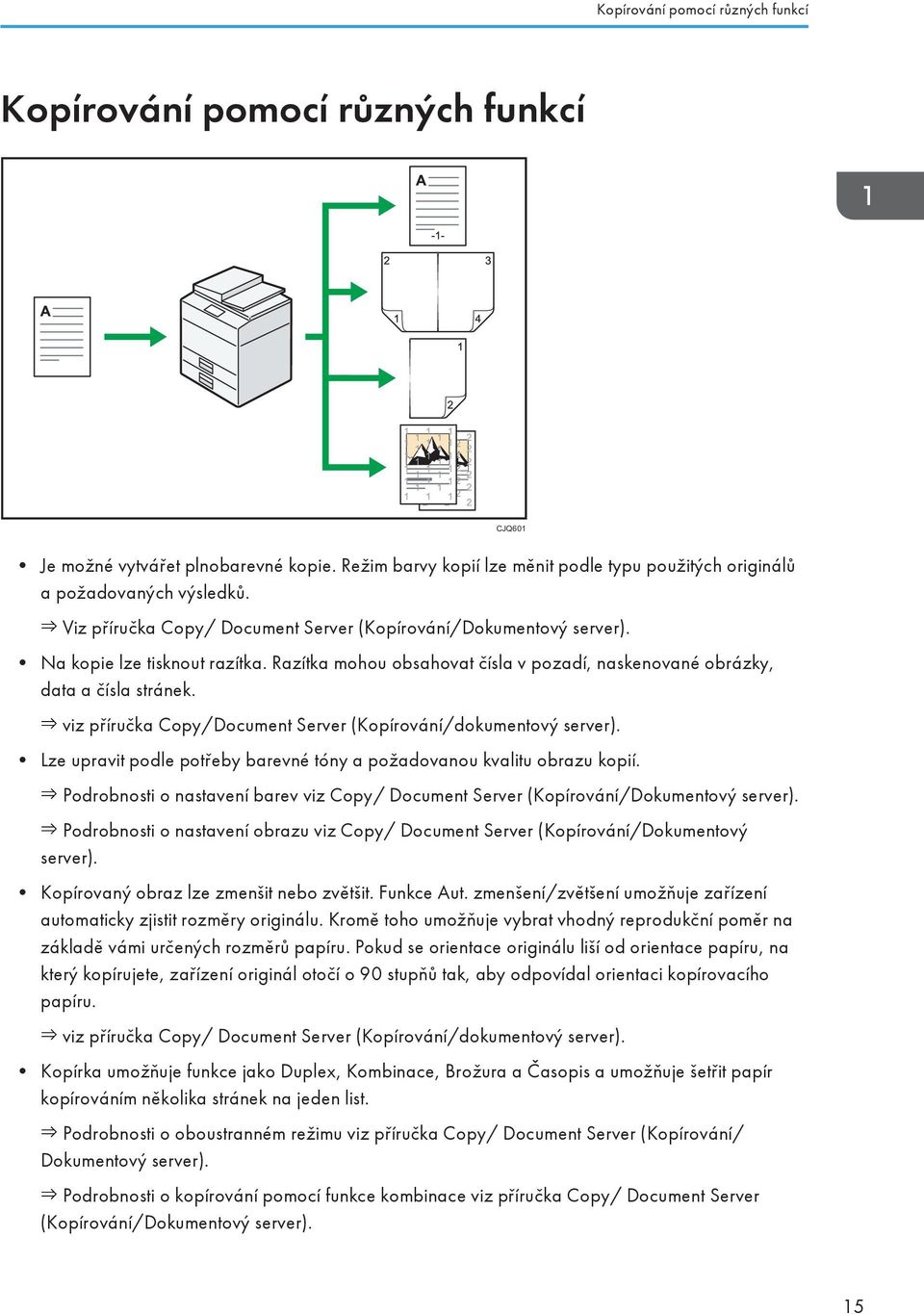 viz příručka Copy/Document Server (Kopírování/dokumentový server). Lze upravit podle potřeby barevné tóny a požadovanou kvalitu obrazu kopií.