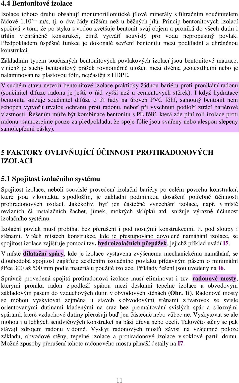 povlak. Předpokladem úspěšné funkce je dokonalé sevření bentonitu mezi podkladní a chráněnou konstrukci.