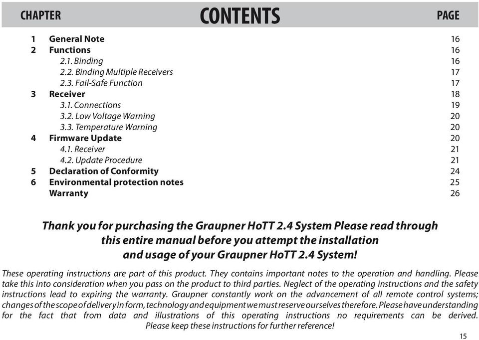 Update Procedure Declaration of Conformity Environmental protection notes Warranty CONTENTS PAGE 16 16 16 17 17 18 19 20 20 20 21 21 24 25 26 Thank you for purchasing the Graupner HoTT 2.