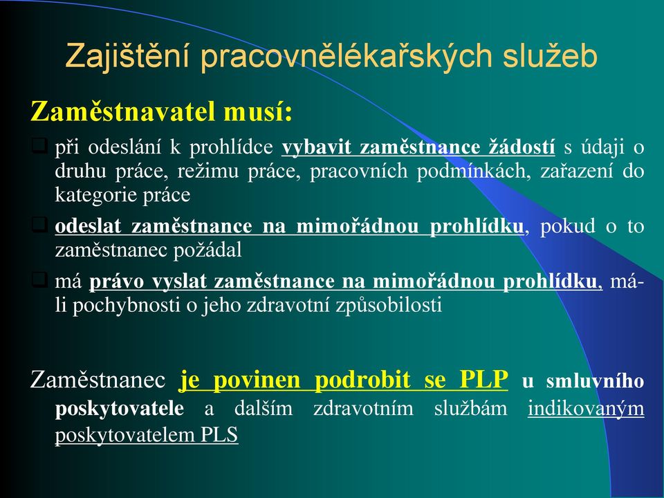 pokud o to zaměstnanec požádal má právo vyslat zaměstnance na mimořádnou prohlídku, máli pochybnosti o jeho zdravotní