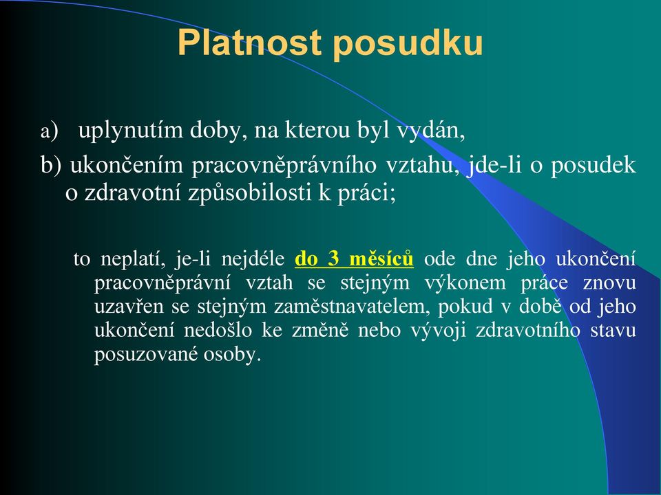 jeho ukončení pracovněprávní vztah se stejným výkonem práce znovu uzavřen se stejným