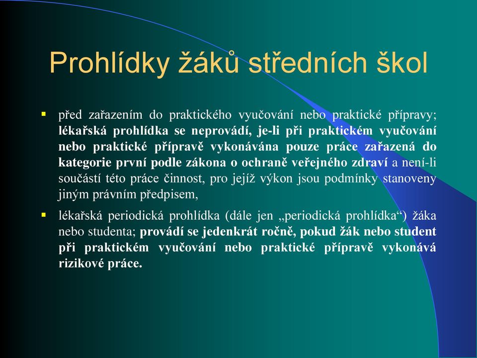 součástí této práce činnost, pro jejíž výkon jsou podmínky stanoveny jiným právním předpisem, lékařská periodická prohlídka (dále jen periodická