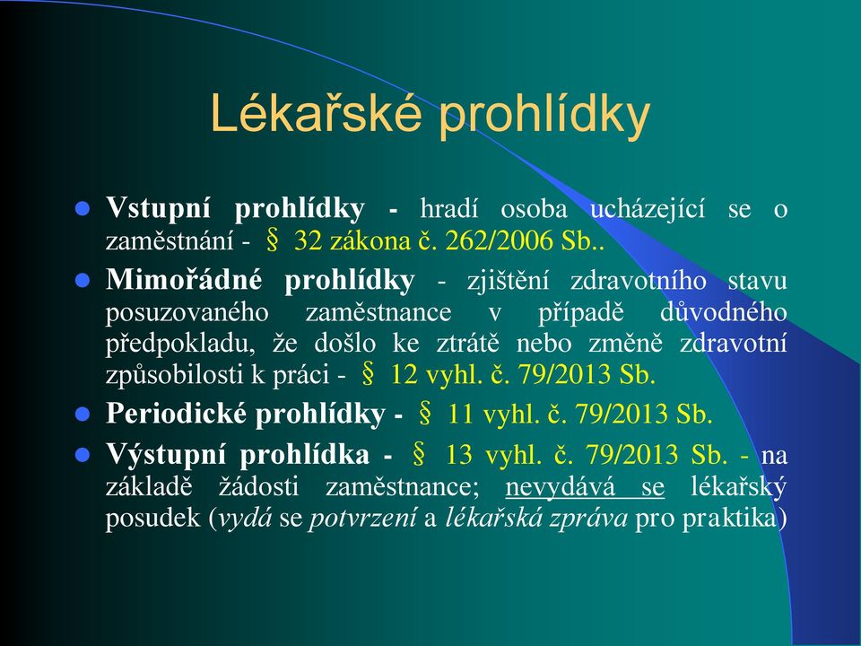 ztrátě nebo změně zdravotní způsobilosti k práci - 12 vyhl. č. 79/2013 Sb. Periodické prohlídky - 11 vyhl. č. 79/2013 Sb. Výstupní prohlídka - 13 vyhl.