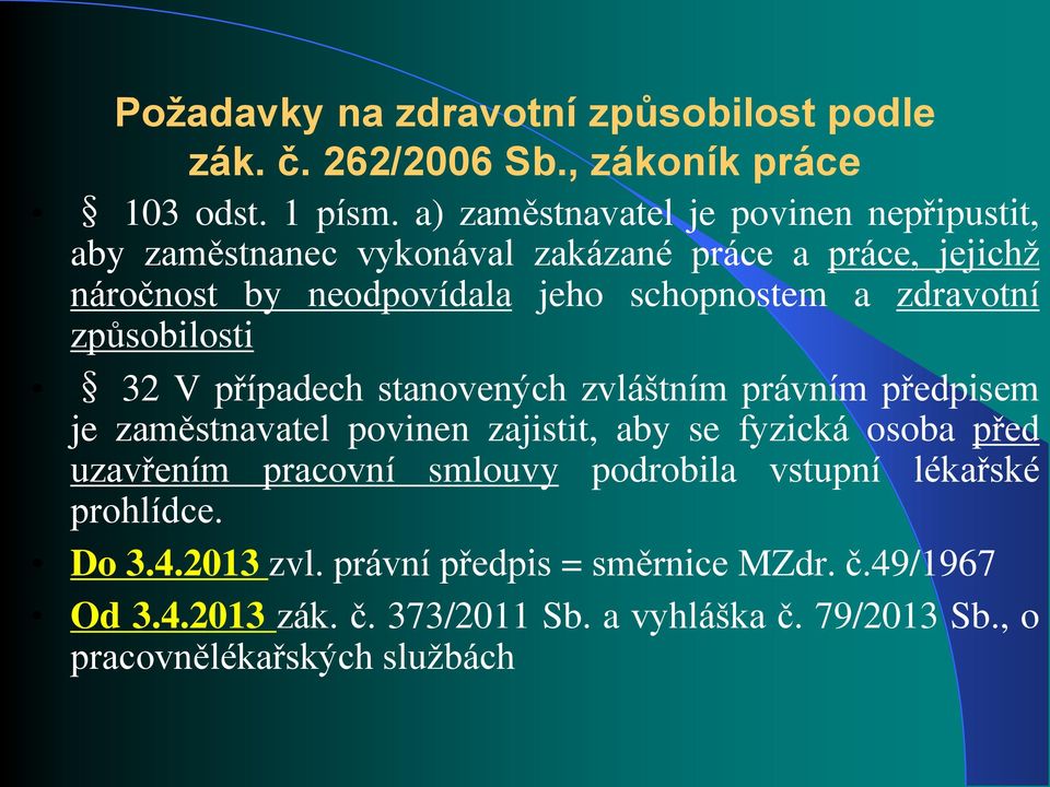 zdravotní způsobilosti 32 V případech stanovených zvláštním právním předpisem je zaměstnavatel povinen zajistit, aby se fyzická osoba před