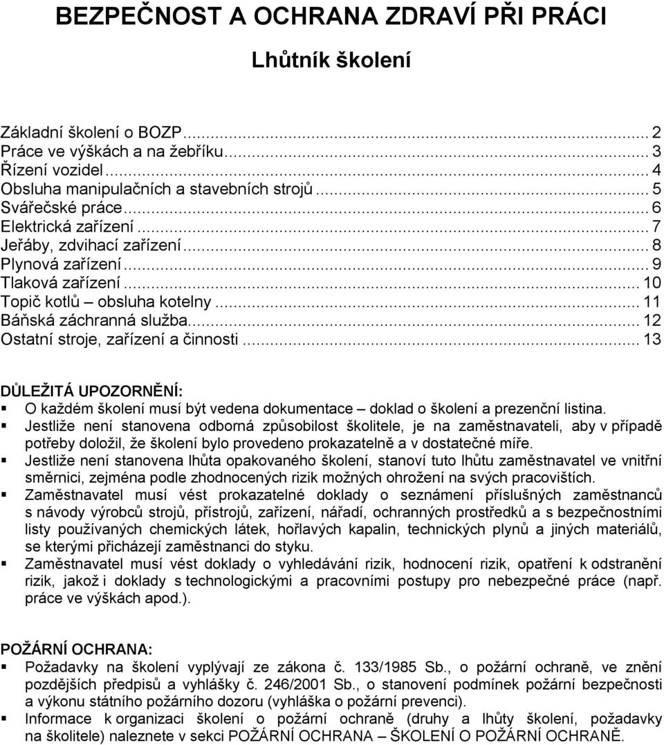 .. 13 DŮLEŽITÁ UPOZORNĚNÍ: O každém školení musí být vedena dokumentace doklad o školení a prezenční listina.