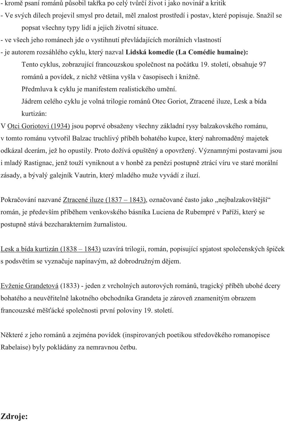 - ve všech jeho románech jde o vystihnutí převládajících morálních vlastností - je autorem rozsáhlého cyklu, který nazval Lidská komedie (La Comédie humaine): Tento cyklus, zobrazující francouzskou