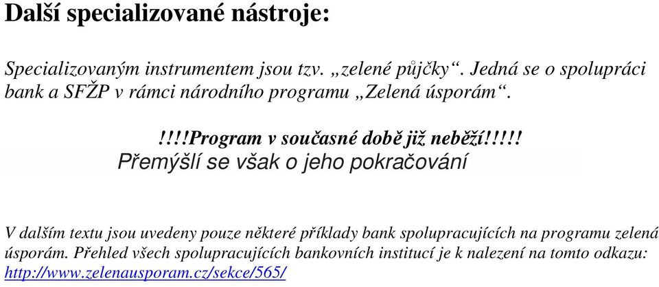 !!!! Přemýšlí se však o jeho pokračování V dalším textu jsou uvedeny pouze některé příklady bank spolupracujících