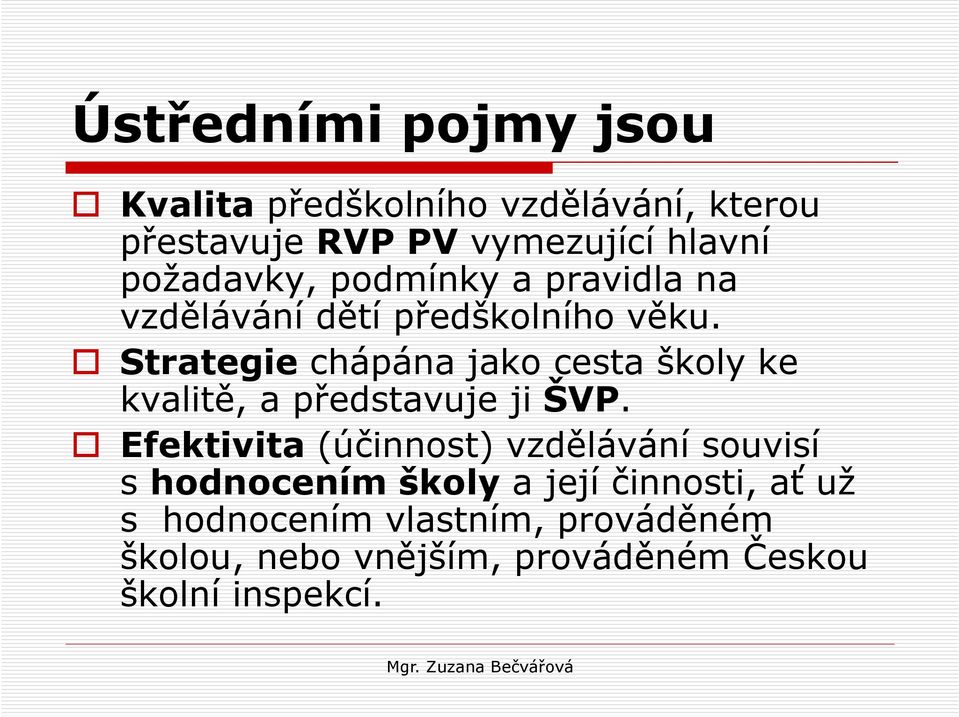 Strategie chápána jako cesta školy ke kvalitě, a představuje ji ŠVP.