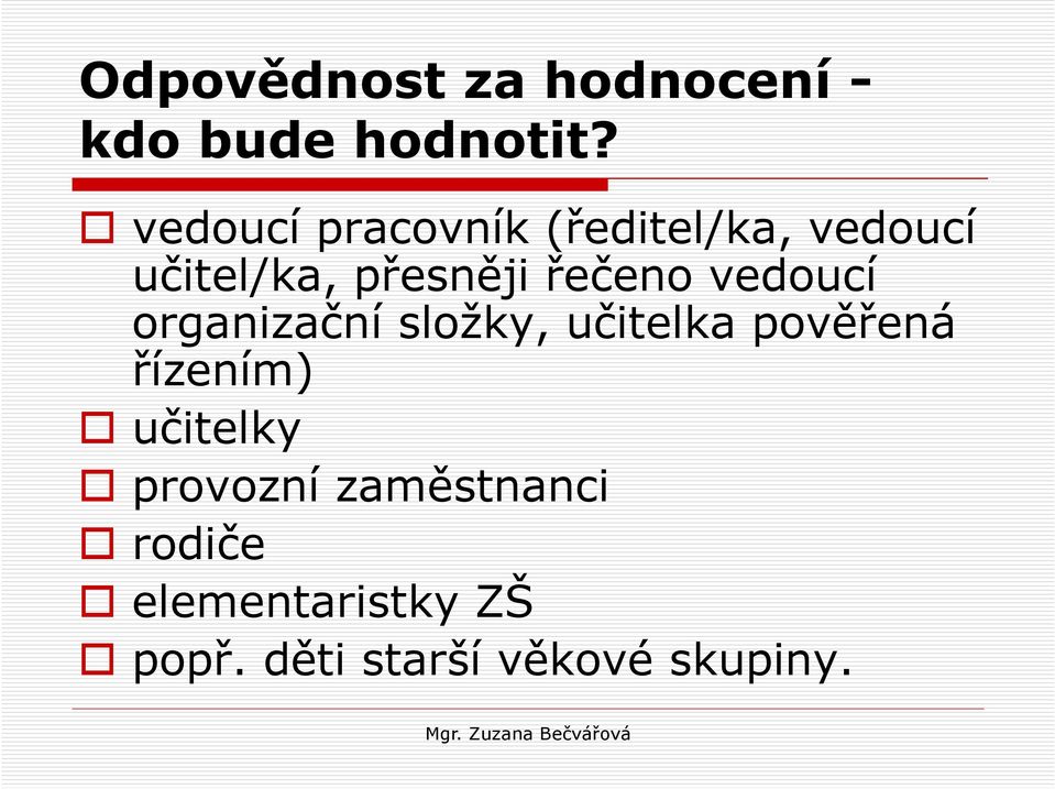 řečeno vedoucí organizační složky, učitelka pověřená řízením)