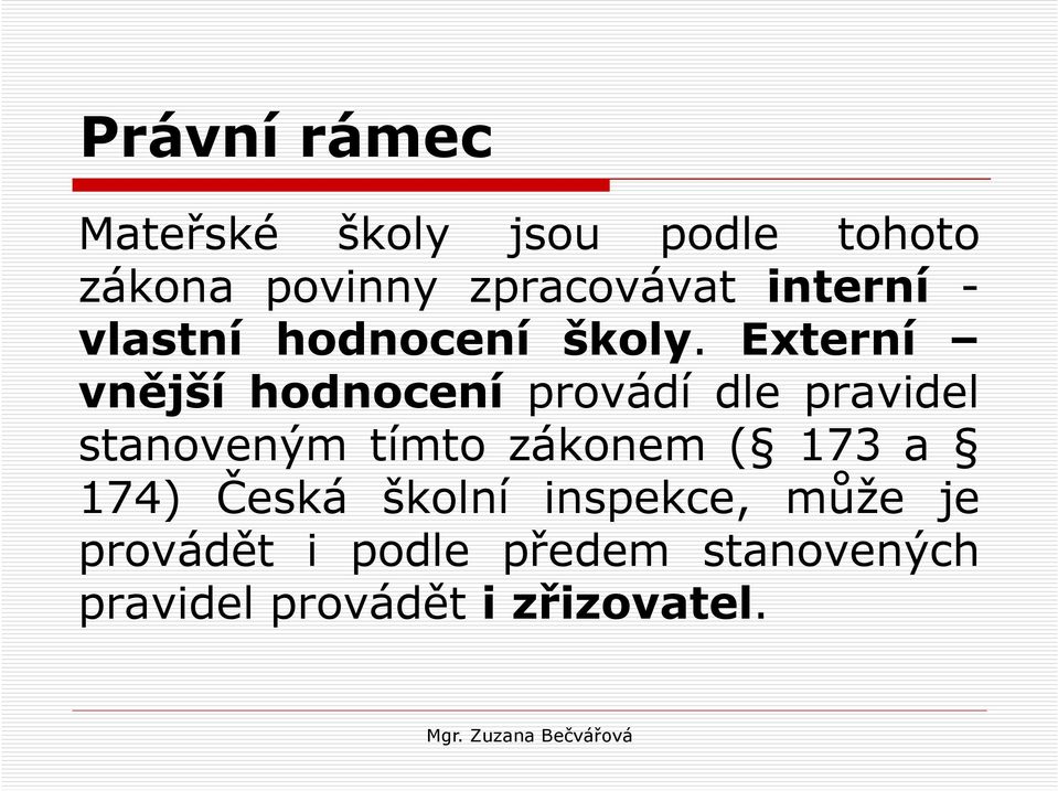 Externí vnější hodnocení provádí dle pravidel stanoveným tímto zákonem (