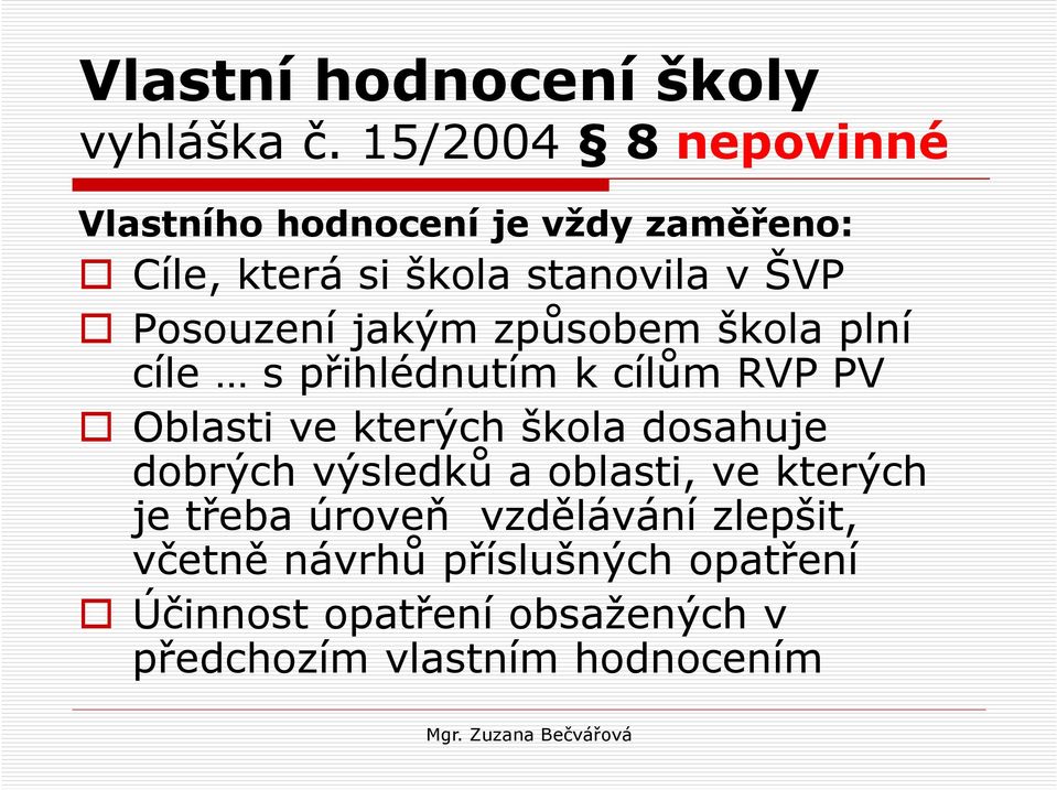 Posouzení jakým způsobem škola plní cíle s přihlédnutím k cílům RVP PV Oblasti ve kterých škola