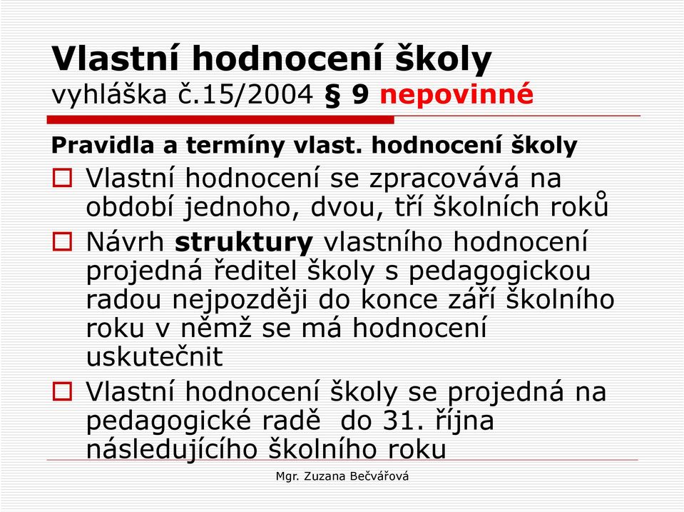 struktury vlastního hodnocení projedná ředitel školy s pedagogickou radou nejpozději do konce září