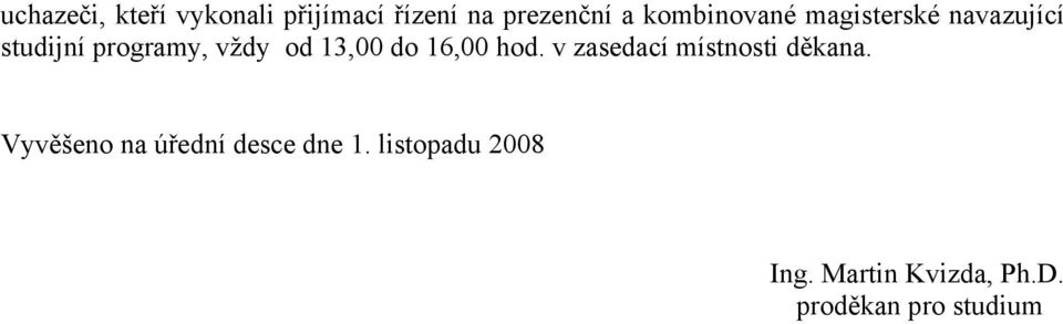 13,00 do 16,00 hod. v zasedací místnosti děkana.