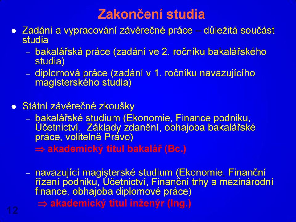 ročníku navazujícího magisterského studia) Státní závěrečné zkoušky bakalářské studium (Ekonomie, Finance podniku, Účetnictví, Základy