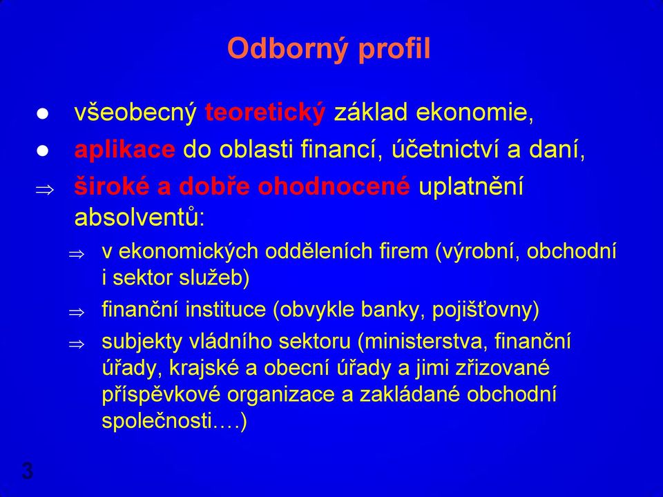 sektor služeb) finanční instituce (obvykle banky, pojišťovny) subjekty vládního sektoru (ministerstva,