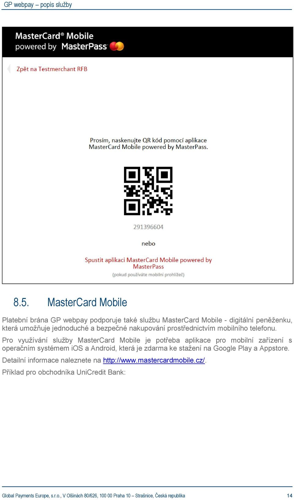 Pro využívání služby MasterCard Mobile je potřeba aplikace pro mobilní zařízení s operačním systémem ios a Android, která je zdarma ke