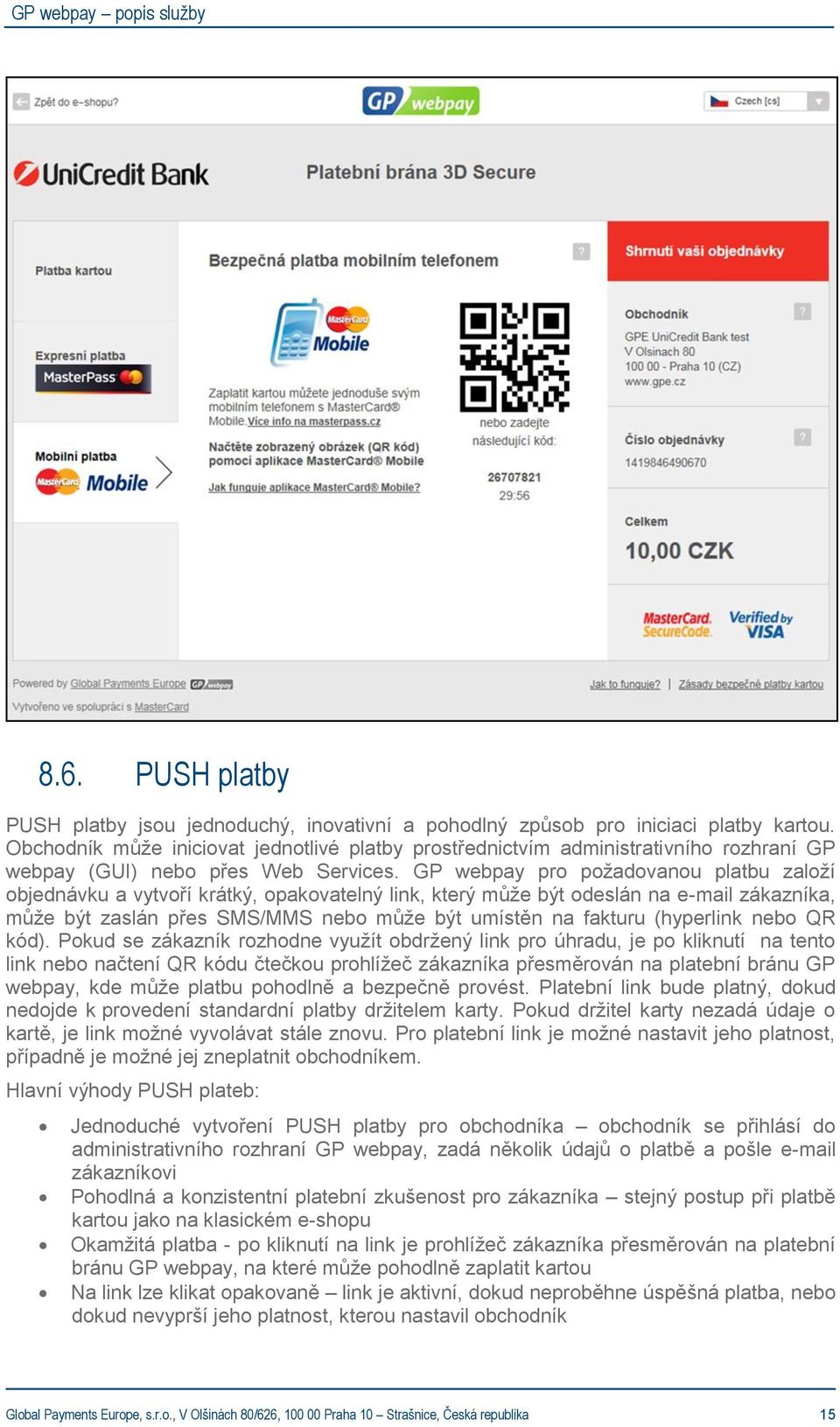 GP webpay pro požadovanou platbu založí objednávku a vytvoří krátký, opakovatelný link, který může být odeslán na e-mail zákazníka, může být zaslán přes SMS/MMS nebo může být umístěn na fakturu