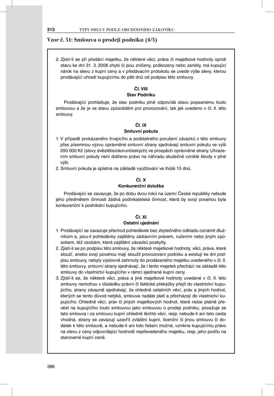 . 3. 2006 chybí či jsou zničeny, poškozeny nebo zanikly, má kupující nárok na slevu z kupní ceny a v předávacím protokolu se uvede výše slevy, kterou prodávající uhradí kupujícímu do pěti dnů od