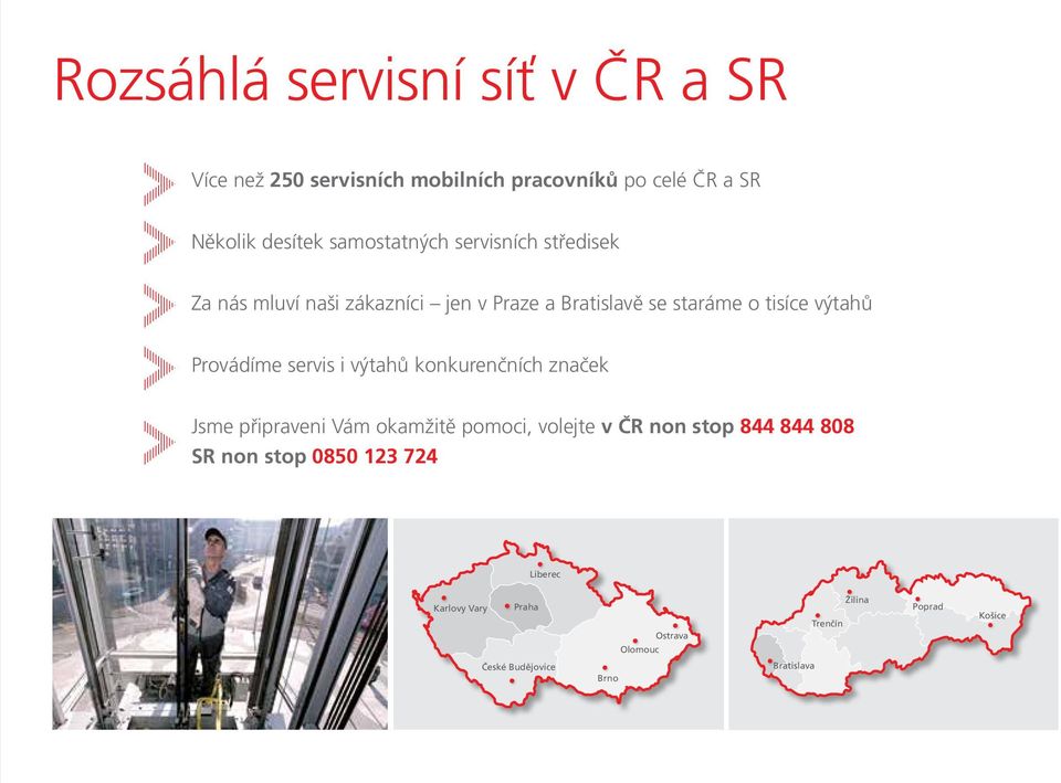 Provádíme servis i výtahů konkurenčních značek Jsme připraveni Vám okamžitě pomoci, volejte v ČR non stop 844 844 808
