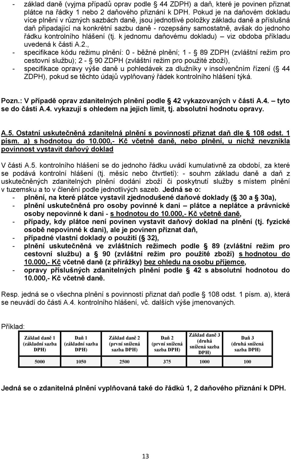 kontrolního hlášení (tj. k jednomu daňovému dokladu) viz obdoba příkladu uvedená k části A.2.
